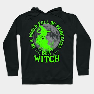 In a world full of princesses be a witch bright green text Hoodie